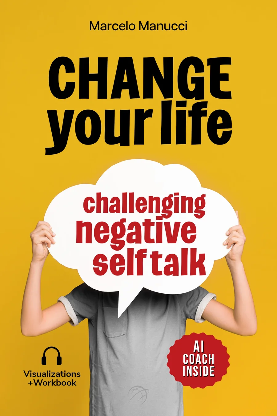 Cover of Change Your Life: Challenging Negative Self-Talk, by Marcelo Manucci. A child holds a speech bubble on a yellow background.